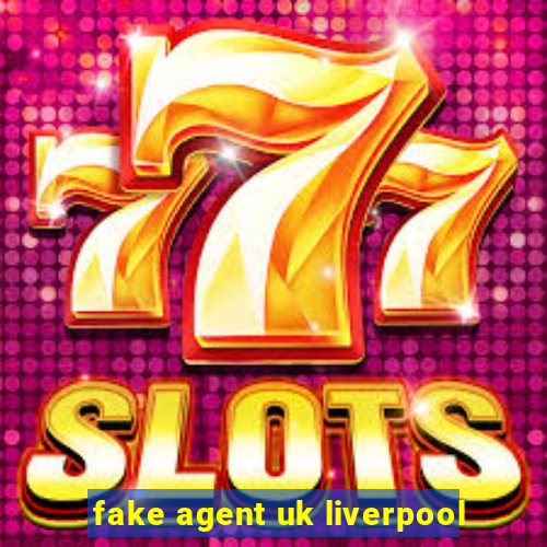 fake agent uk liverpool